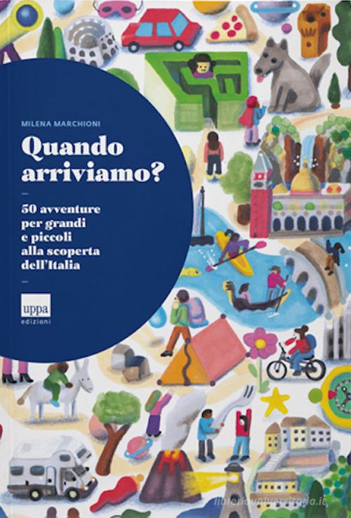 Libro - Quando arriviamo? 50 avventure per grandi e piccoli alla scoperta dell'Italia